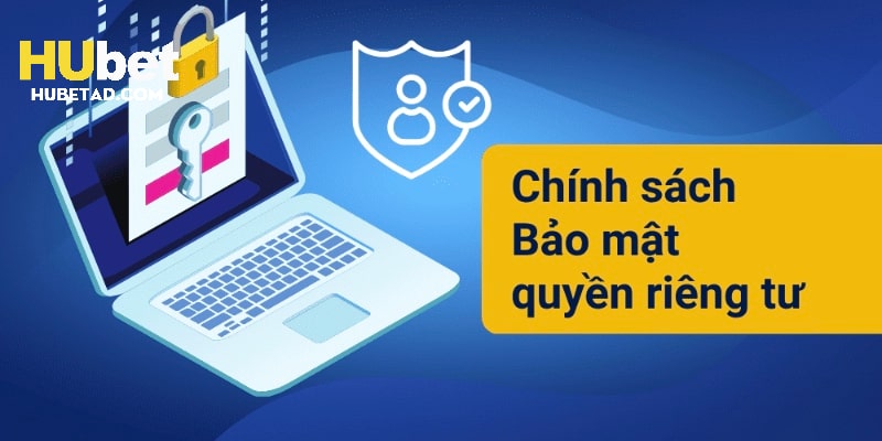 Chính sách quyền riêng tư được xây dựng với các tiêu chuẩn quốc tế
